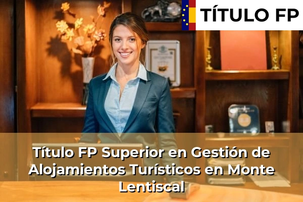 Título FP Superior en Gestión de Alojamientos Turísticos en Monte Lentiscal