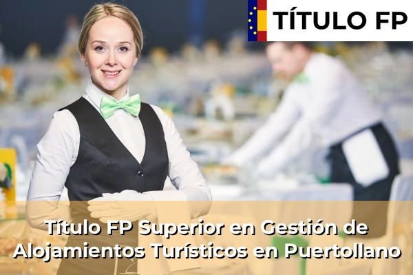 Título FP Superior en Gestión de Alojamientos Turísticos en Castilla-La Mancha 61 Título FP Superior en Gestión de Alojamientos Turísticos en Puertollano