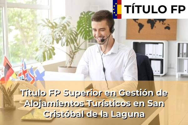 Título FP Superior en Gestión de Alojamientos Turísticos en San Cristóbal de la Laguna