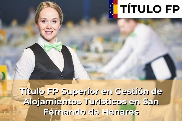 Título FP Superior en Gestión de Alojamientos Turísticos en San Fernando de Henares