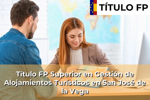 Título FP Superior en Gestión de Alojamientos Turísticos en San José de la Vega