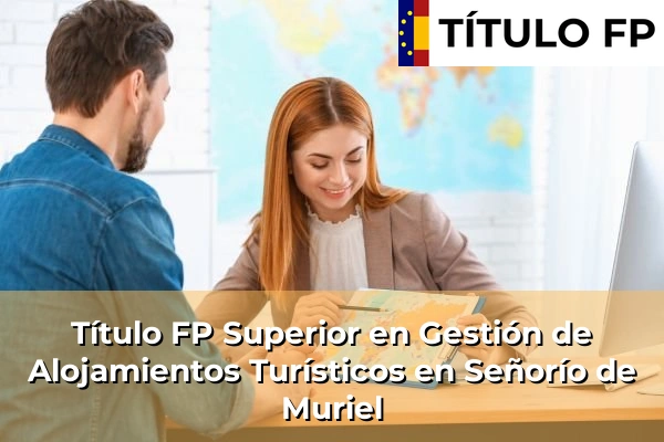 Título FP Superior en Gestión de Alojamientos Turísticos en Castilla-La Mancha 66 Título FP Superior en Gestión de Alojamientos Turísticos en Señorío de Muriel