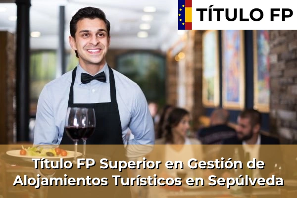 Título FP Superior en Gestión de Alojamientos Turísticos en Sepúlveda