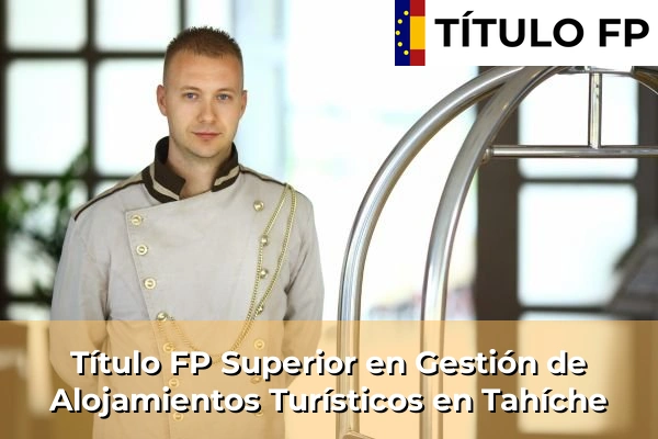 Título FP Superior en Gestión de Alojamientos Turísticos en Tahíche