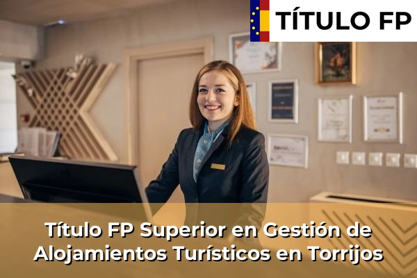 Título FP Superior en Gestión de Alojamientos Turísticos en Castilla-La Mancha 78 Título FP Superior en Gestión de Alojamientos Turísticos en Torrijos