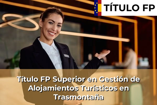 Título FP Superior en Gestión de Alojamientos Turísticos en Trasmontaña