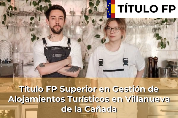 Título FP Superior en Gestión de Alojamientos Turísticos en Villanueva de la Cañada