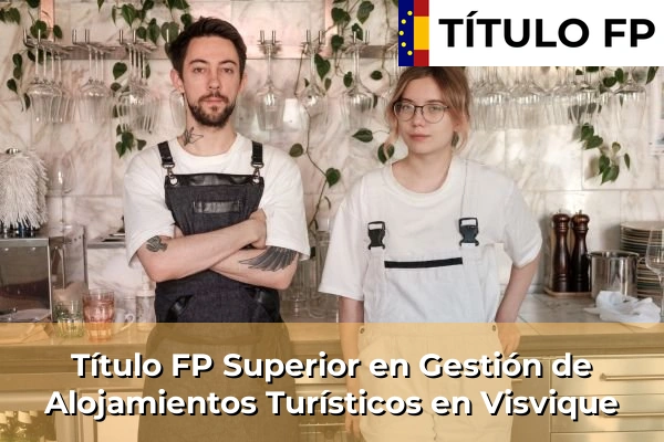 Título FP Superior en Gestión de Alojamientos Turísticos en Visvique