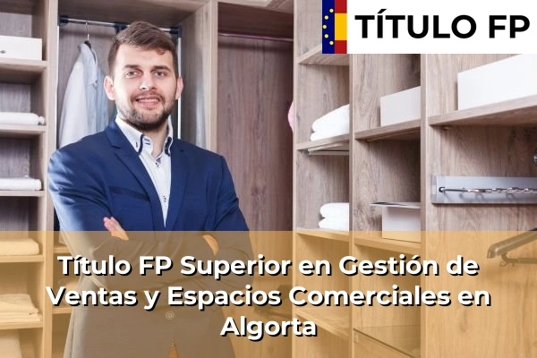 Título FP Superior en Gestión de Ventas y Espacios Comerciales en País Vasco 6 Título FP Superior en Gestión de Ventas y Espacios Comerciales en Algorta