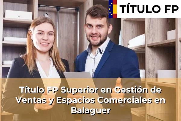 Título FP Superior en Gestión de Ventas y Espacios Comerciales en Balaguer