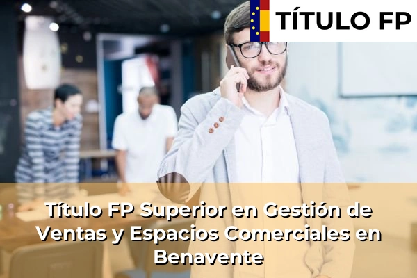 Título FP Superior en Gestión de Ventas y Espacios Comerciales en Benavente