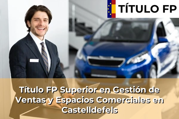 Título FP Superior en Gestión de Ventas y Espacios Comerciales en Castelldefels