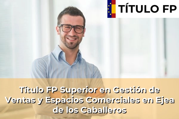 Título FP Superior en Gestión de Ventas y Espacios Comerciales en Ejea de los Caballeros