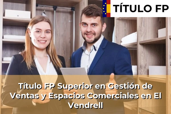 Título FP Superior en Gestión de Ventas y Espacios Comerciales en El Vendrell