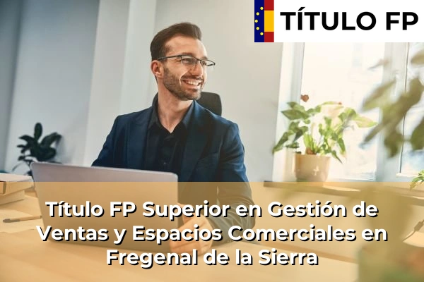Título FP Superior en Gestión de Ventas y Espacios Comerciales en Fregenal de la Sierra