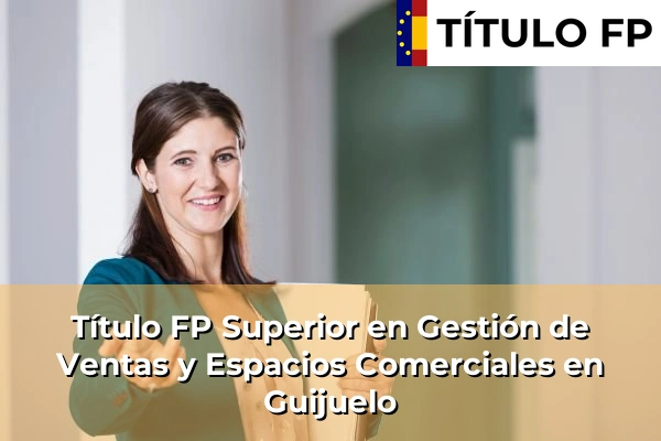 Título FP Superior en Gestión de Ventas y Espacios Comerciales en Guijuelo