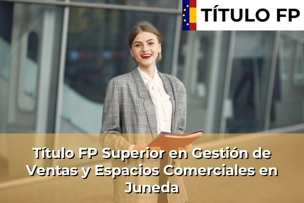 Título FP Superior en Gestión de Ventas y Espacios Comerciales en Juneda