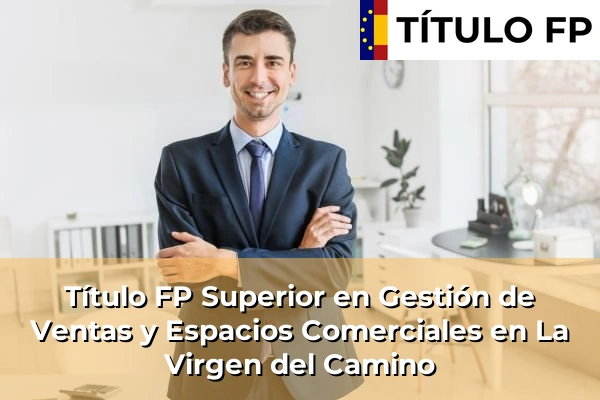 Título FP Superior en Gestión de Ventas y Espacios Comerciales en La Virgen del Camino