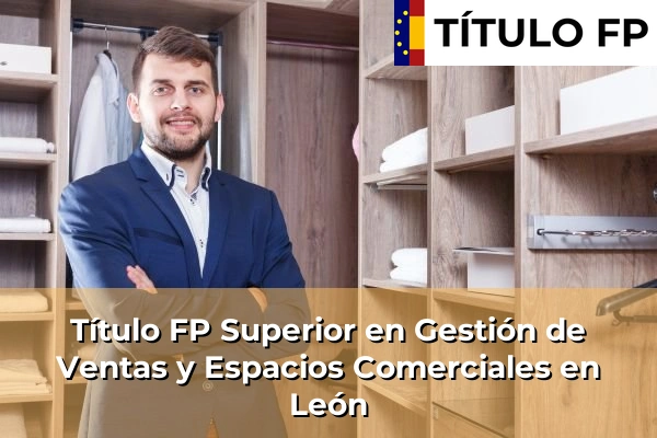 Título FP Superior en Gestión de Ventas y Espacios Comerciales en León