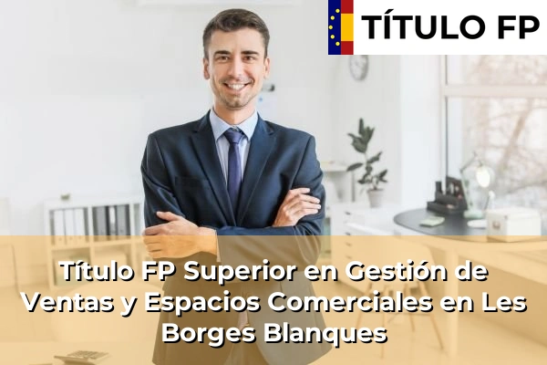 Título FP Superior en Gestión de Ventas y Espacios Comerciales en Les Borges Blanques