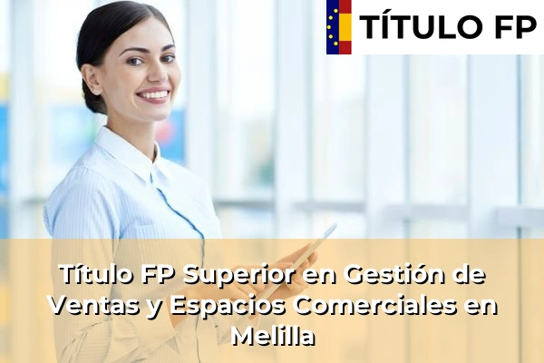 Título FP Superior en Gestión de Ventas y Espacios Comerciales en Melilla