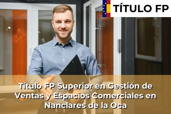 Título FP Superior en Gestión de Ventas y Espacios Comerciales en País Vasco 84 Título FP Superior en Gestión de Ventas y Espacios Comerciales en Nanclares de la Oca
