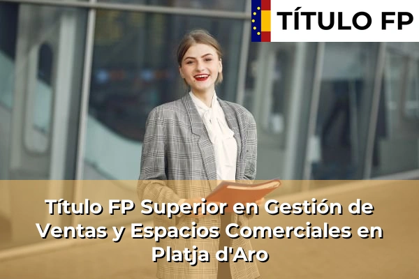 Título FP Superior en Gestión de Ventas y Espacios Comerciales en Platja d'Aro