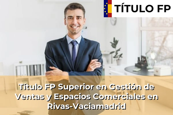 Título FP Superior en Gestión de Ventas y Espacios Comerciales en Rivas-Vaciamadrid