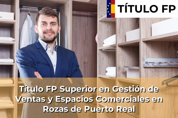 Título FP Superior en Gestión de Ventas y Espacios Comerciales en Rozas de Puerto Real