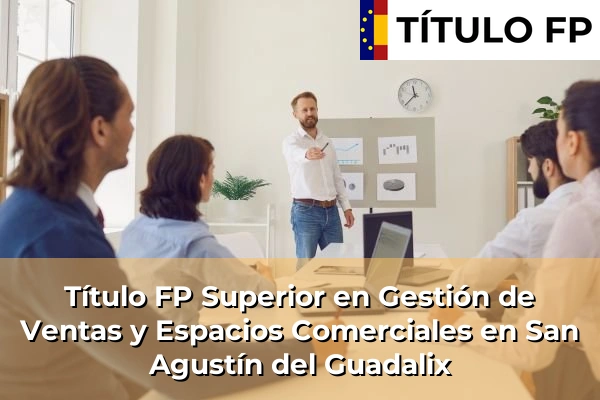 Título FP Superior en Gestión de Ventas y Espacios Comerciales en San Agustín del Guadalix