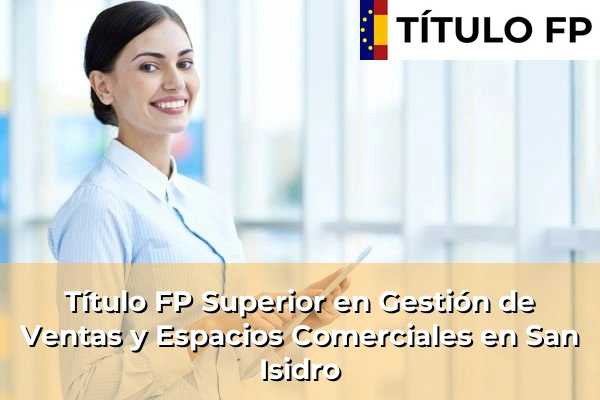Título FP Superior en Gestión de Ventas y Espacios Comerciales en San Isidro