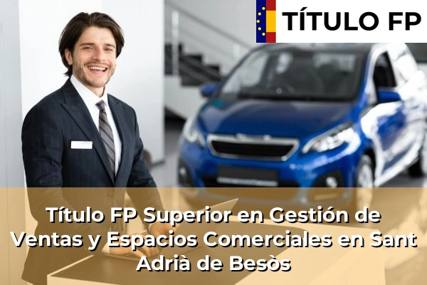 Título FP Superior en Gestión de Ventas y Espacios Comerciales en Sant Adrià de Besòs