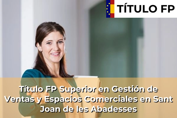 Título FP Superior en Gestión de Ventas y Espacios Comerciales en Sant Joan de les Abadesses
