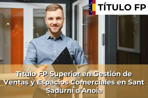 Título FP Superior en Gestión de Ventas y Espacios Comerciales en Sant Sadurní d'Anoia