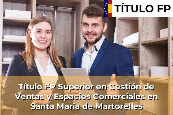 Título FP Superior en Gestión de Ventas y Espacios Comerciales en Santa Maria de Martorelles