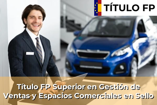 Título FP Superior en Gestión de Ventas y Espacios Comerciales en Sello