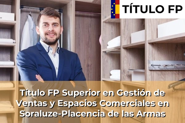 Título FP Superior en Gestión de Ventas y Espacios Comerciales en País Vasco 107 Título FP Superior en Gestión de Ventas y Espacios Comerciales en Soraluze-Placencia de las Armas