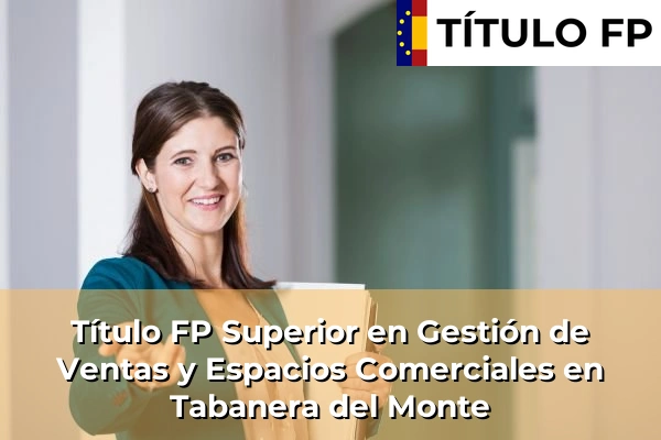 Título FP Superior en Gestión de Ventas y Espacios Comerciales en Tabanera del Monte