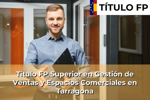 Título FP Superior en Gestión de Ventas y Espacios Comerciales en Tarragona