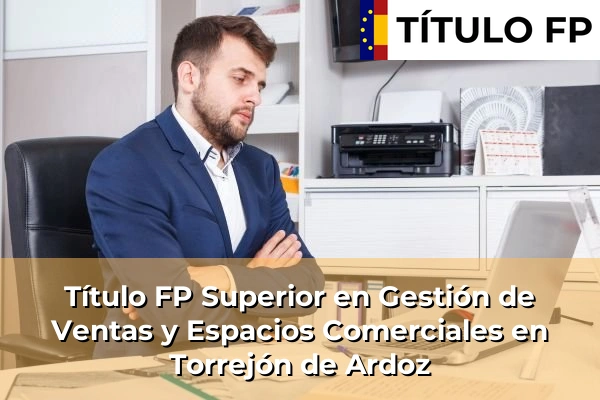 Título FP Superior en Gestión de Ventas y Espacios Comerciales en Torrejón de Ardoz