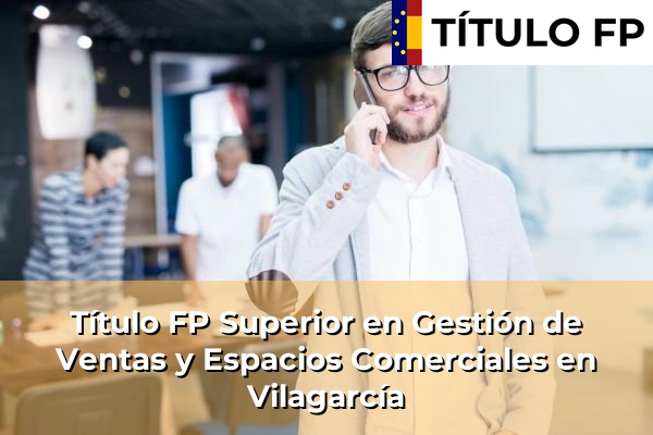 Título FP Superior en Gestión de Ventas y Espacios Comerciales en Vilagarcía