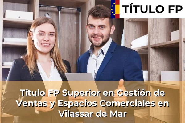 Título FP Superior en Gestión de Ventas y Espacios Comerciales en Vilassar de Mar