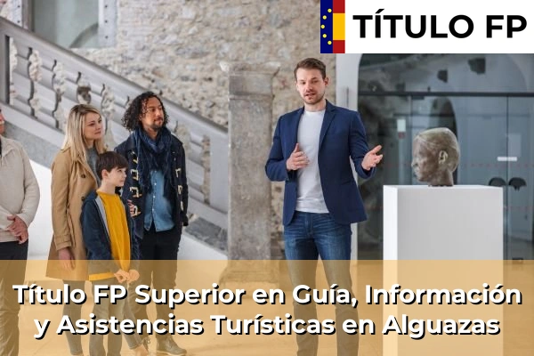 Título FP Superior en Guía, Información y Asistencias Turísticas en Alguazas