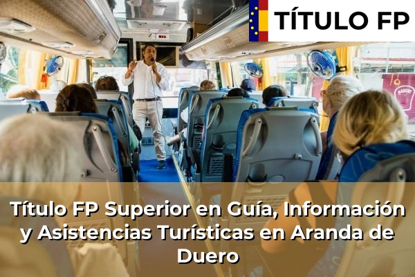 Título FP Superior en Guía, Información y Asistencias Turísticas en Aranda de Duero