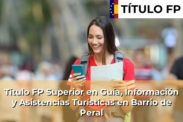 Título FP Superior en Guía, Información y Asistencias Turísticas en Barrio de Peral