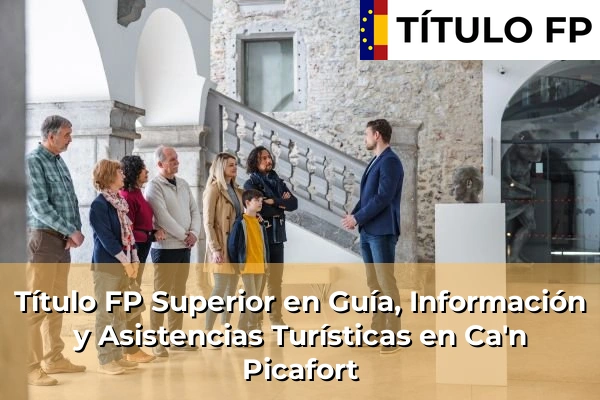 Título FP Superior en Guía, Información y Asistencias Turísticas en Ca'n Picafort