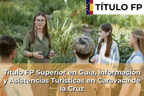 Título FP Superior en Guía, Información y Asistencias Turísticas en Caravaca de la Cruz