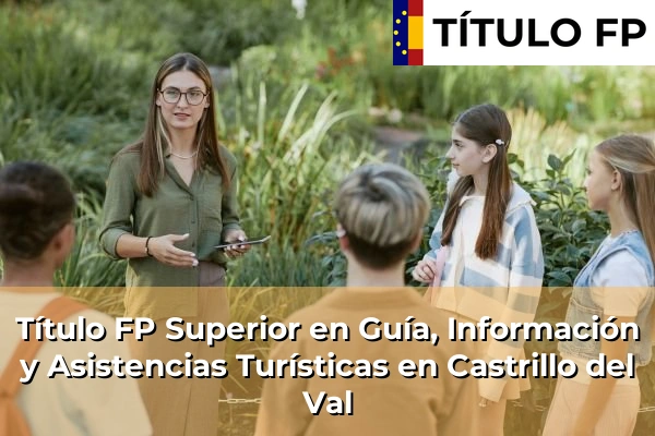 Título FP Superior en Guía, Información y Asistencias Turísticas en Castrillo del Val