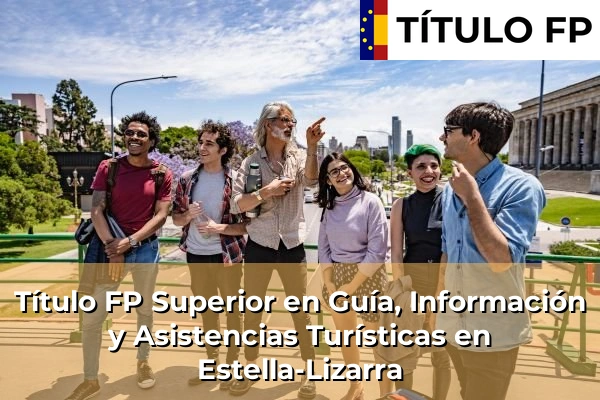 Título FP Superior en Guía, Información y Asistencias Turísticas en Estella-Lizarra