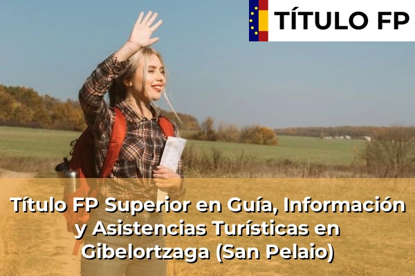 Título FP Superior en Guía, Información y Asistencias Turísticas en Gibelortzaga (San Pelaio)